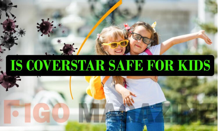 Is Coverstar Safe for Kids